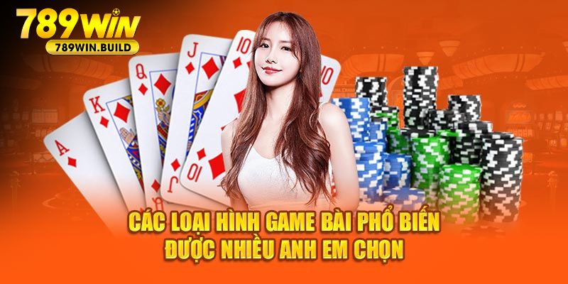 Các loại hình game bài phổ biến được nhiều anh em chọn